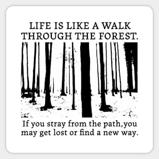 Life is like a walk through the forest. Sticker